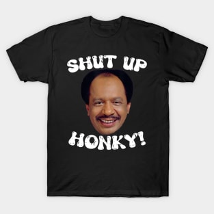 Funny-Shut-Up-Honky! T-Shirt